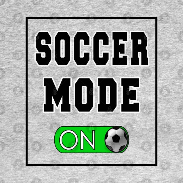Soccer Mode On by soccer t-shirts